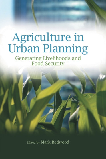 Agriculture in Urban Planning : Generating Livelihoods and Food Security