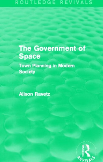 The Government of Space (Routledge Revivals) : Town Planning in Modern Society