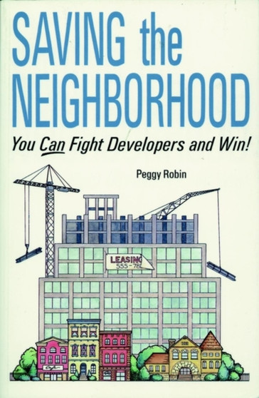 Saving the Neighborhood : You Can Fight Developers and Win!