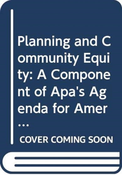 Planning and Community Equity : A Component of APA's Agenda for America's Communities