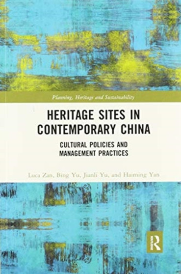 Heritage Sites in Contemporary China : Cultural Policies and Management Practices