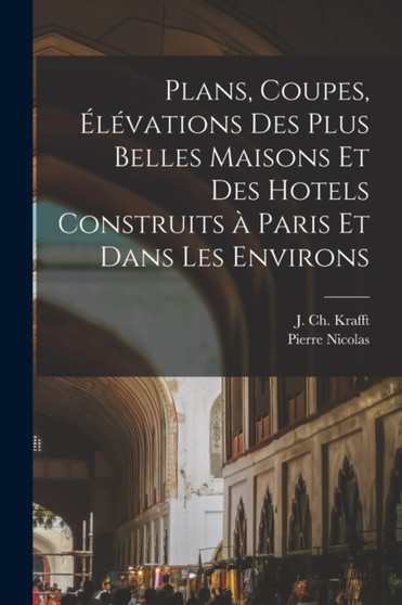 Plans, coupes, e&769;le&769;vations des plus belles maisons et des hotels construits a&768; Paris et dans les environs