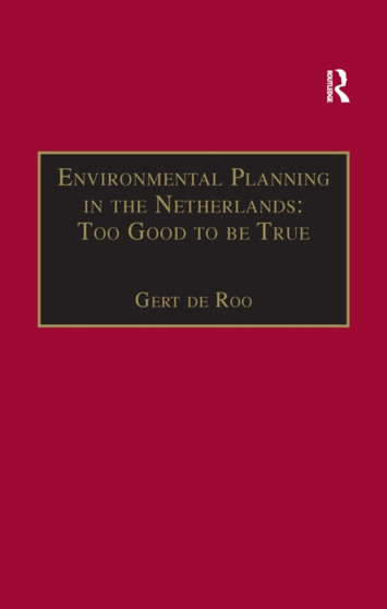 Environmental Planning in the Netherlands: Too Good to be True : From Command-and-Control Planning to Shared Governance