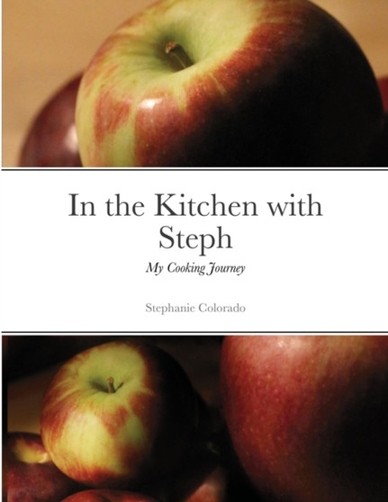 In the Kitchen with Steph : My Cooking Journey