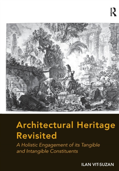 Architectural Heritage Revisited : A Holistic Engagement of its Tangible and Intangible Constituents