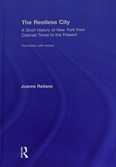 The Restless City : A Short History of New York from Colonial Times to the Present