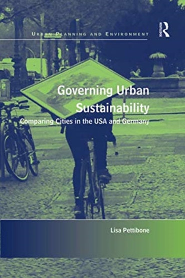 Governing Urban Sustainability : Comparing Cities in the USA and Germany