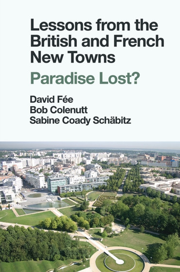 Lessons from the British and French New Towns : Paradise Lost?