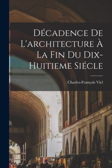 Decadence De L'architecture A La Fin Du Dix-huitieme Siecle