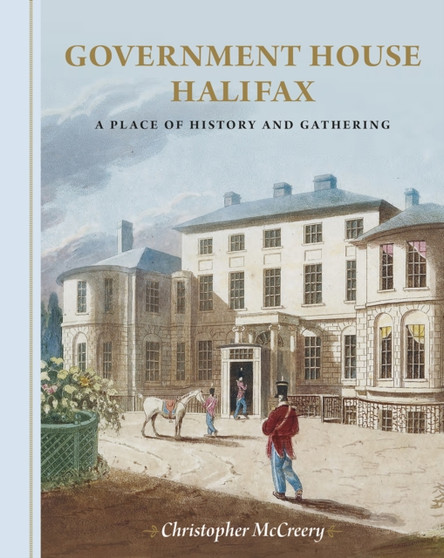 Government House Halifax : A Place of History and Gathering