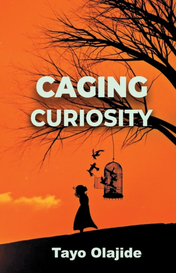 Caging Curiosity : A song of cages and liberties : 2