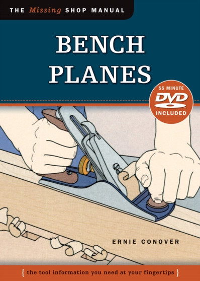Bench Planes (Missing Shop Manual) with DVD : The Tool Information You Need at Your Fingertips