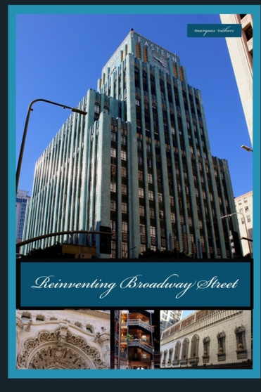 Reinventing Broadway Street : Los Angeles' Architectural Reincarnation