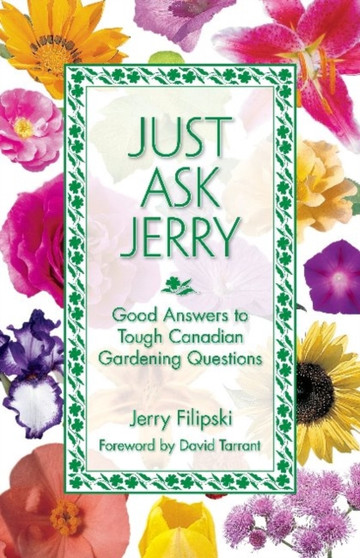Just Ask Jerry : Good Answers to Tough Canadian Gardening Questions