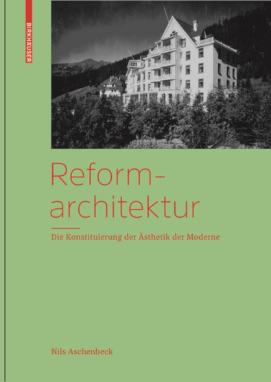 Reformarchitektur : Die Konstituierung der Asthetik der Moderne