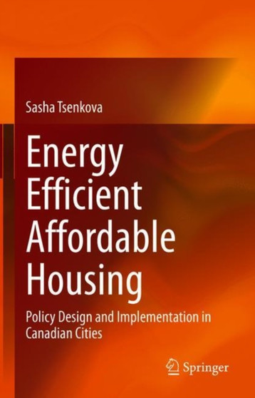 Energy Efficient Affordable Housing : Policy Design and Implementation in Canadian Cities