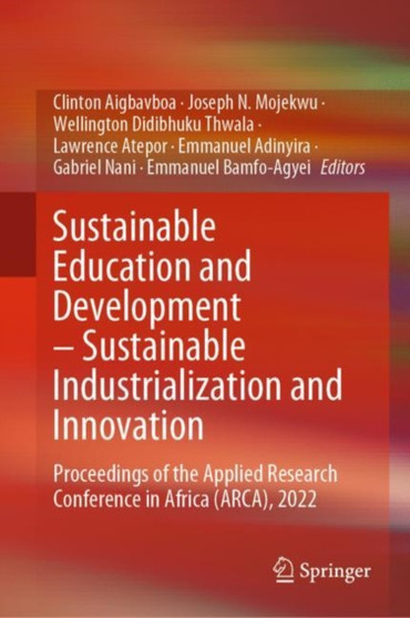 Sustainable Education and Development - Sustainable Industrialization and Innovation : Proceedings of the Applied Research Conference in Africa (ARCA), 2022