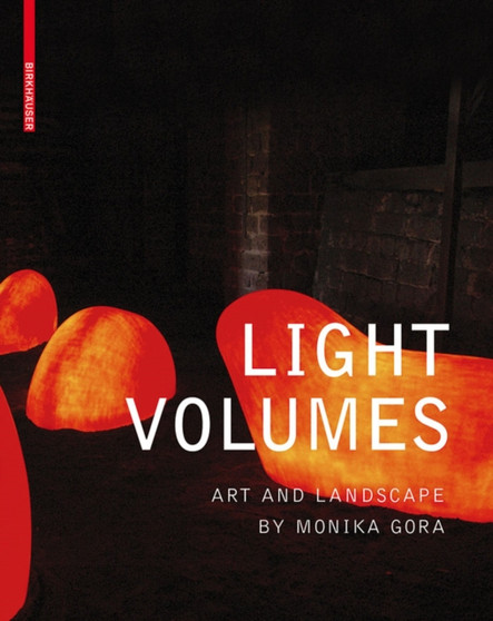 Light Volumes : Art and Landscape by Monika Gora