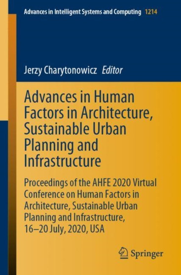 Advances in Human Factors in Architecture, Sustainable Urban Planning and Infrastructure : Proceedings of the AHFE 2020 Virtual Conference on Human Factors in Architecture, Sustainable Urban Planning : 1214