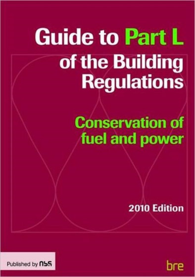 Guide to Part L of the Building Regulations : Conservation of fuel and power