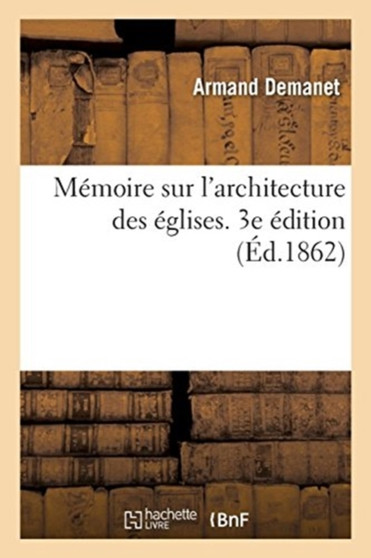 Memoire Sur l'Architecture Des Eglises. 3e Edition