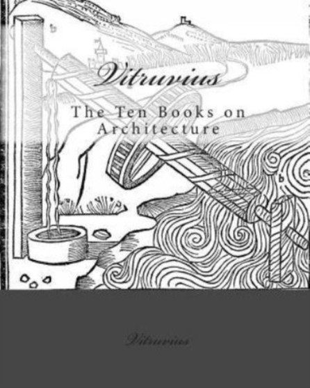 Vitruvius : The Ten Books on Architecture