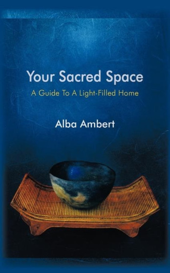 Your Sacred Space : A Guide To A Light-Filled Home