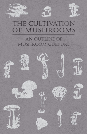 The Cultivation Of Mushrooms - An Outline Of Mushroom Culture