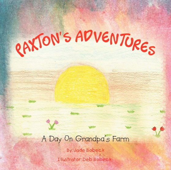 Paxton's Adventures : A Day On Grandpa's Farm