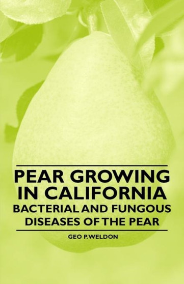 Pear Growing in California - Bacterial and Fungous Diseases of the Pear