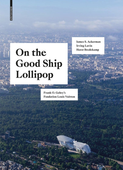 On the Good Ship Lollipop : Frank O. Gehry's Fondation Louis Vuitton