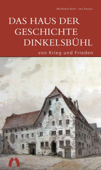Das Haus der Geschichte Dinkelsbuhl - von Krieg und Frieden