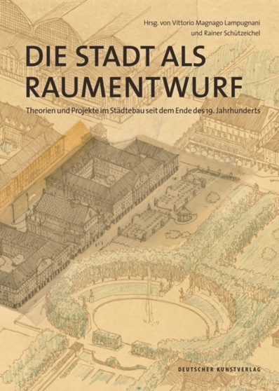 Die Stadt als Raumentwurf : Theorien und Projekte im Stadtebau seit dem Ende des 19. Jahrhunderts
