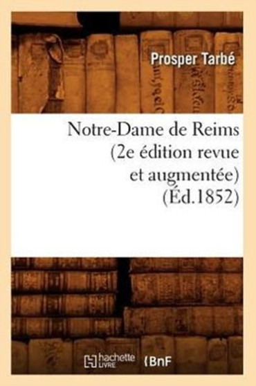 Notre-Dame de Reims (2e Edition Revue Et Augmentee) (Ed.1852)