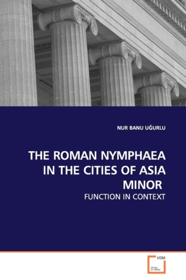 The Roman Nymphaea in the Cities of Asia Minor