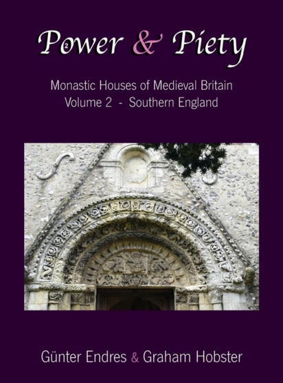 Power and Piety : Monastic Houses of Medieval Britain - Volume 2 - Southern England : 2