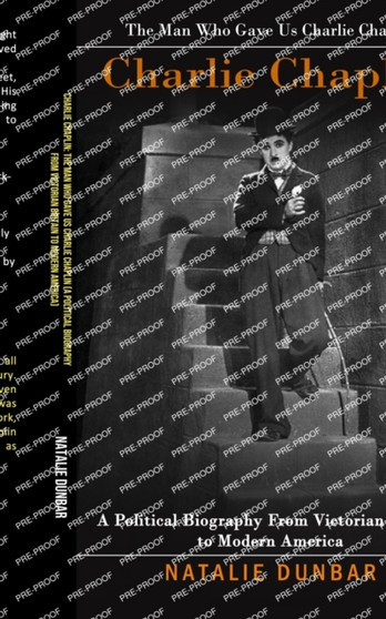 Charlie Chaplin : The Man Who Gave Us Charlie Chaplin (A Political Biography From Victorian Britain to Modern America)