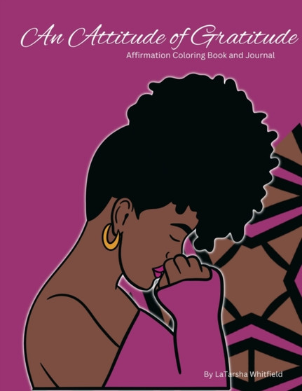 An Attitude Of Gratitude : Affirmation Coloring Book by Latarsha Whitfield - Paperback