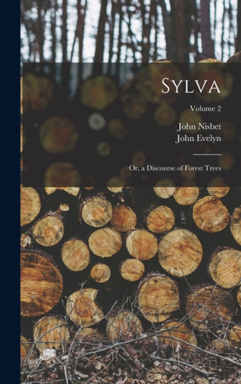 Sylva : Or, a Discourse of Forest Trees; Volume 2