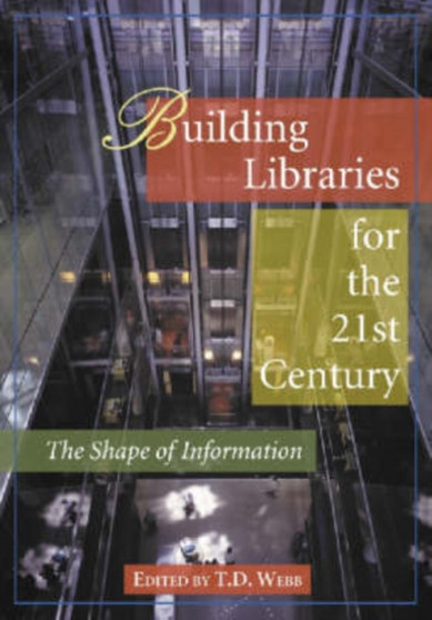 Building Libraries for the 21st Century : The Shape of Information