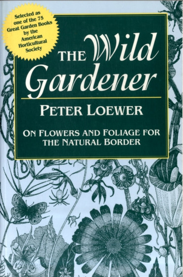 The Wild Gardener : On Flowers and Foliage for the Natural Border