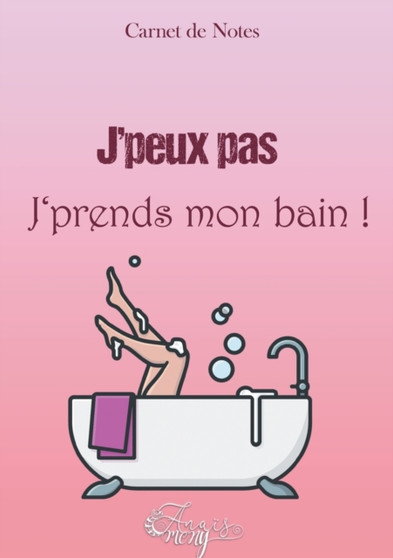 Carnet de notes Bain : J'peux pas, j'prends mon bain ! by Anais Mony - Paperback