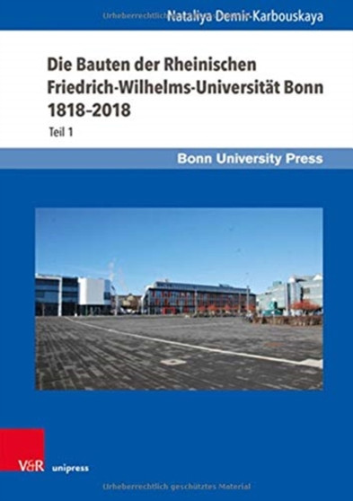 Die Bauten der Rheinischen Friedrich-Wilhelms-Universitat Bonn 1818--2018 : Teil 1
