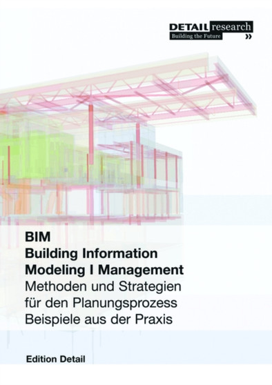Building Information Modeling I Management : Methoden und Strategien fur den Planungsprozess, Beispiele aus der Praxis