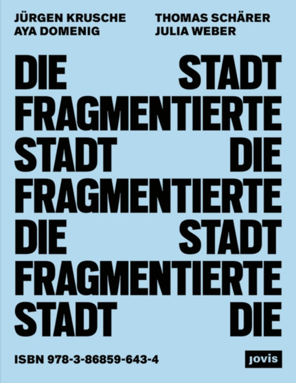 Die fragmentierte Stadt : Exklusion und Teilhabe im offentlichen Raum
