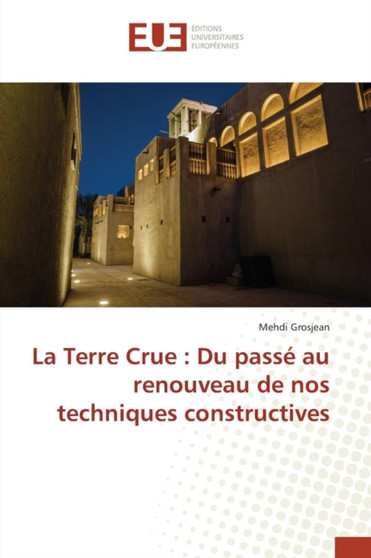 La Terre Crue : Du Passe Au Renouveau de Nos Techniques Constructives