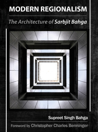 Modern Regionalism : The Architecture of Sarbjit Bahga
