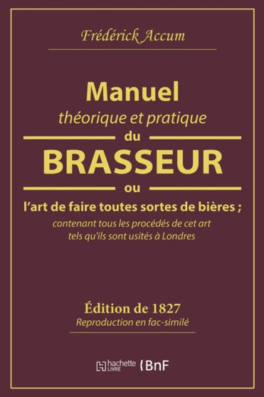 Manuel Theorique Et Pratique Du Brasseur, Ou l'Art de Faire Toutes Sortes de Biere by Frederick Accum - Paperback