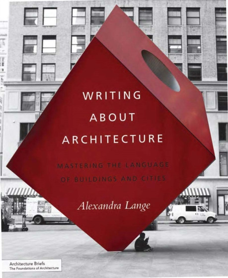 Writing About Architecture : Mastering the Language of Buildings and Cities