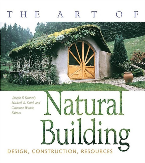 The Art of Natural Building : Design, Construction, Resources